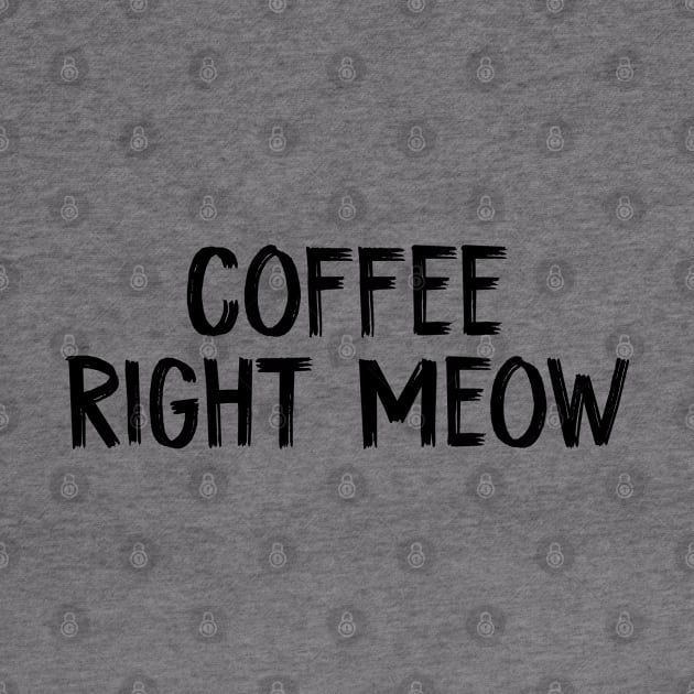 coffee right meow Cat and Coffee Lover by TIHONA